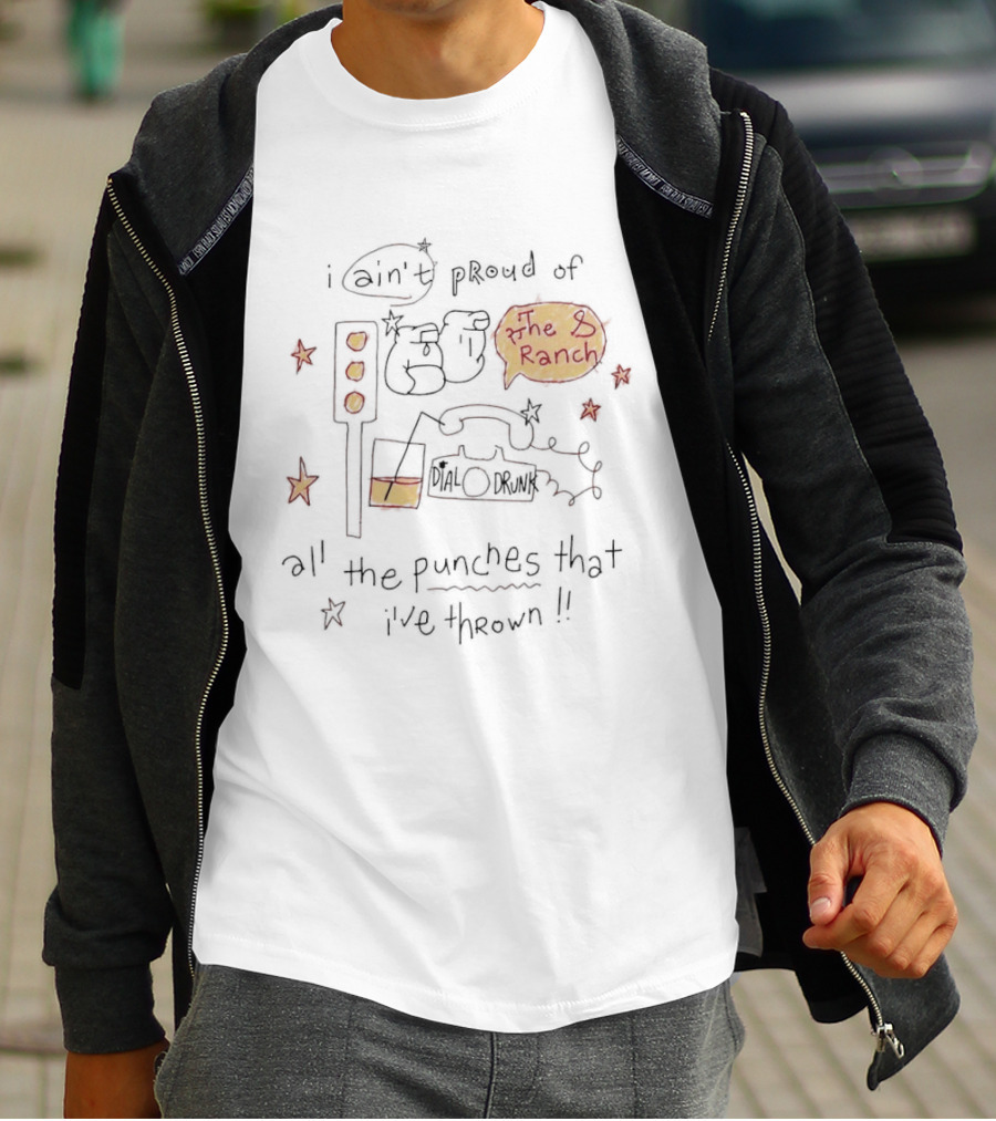 I Ain't Proud Of All The Punches That I've Thrown The Ranch Lyrics T-Shirt