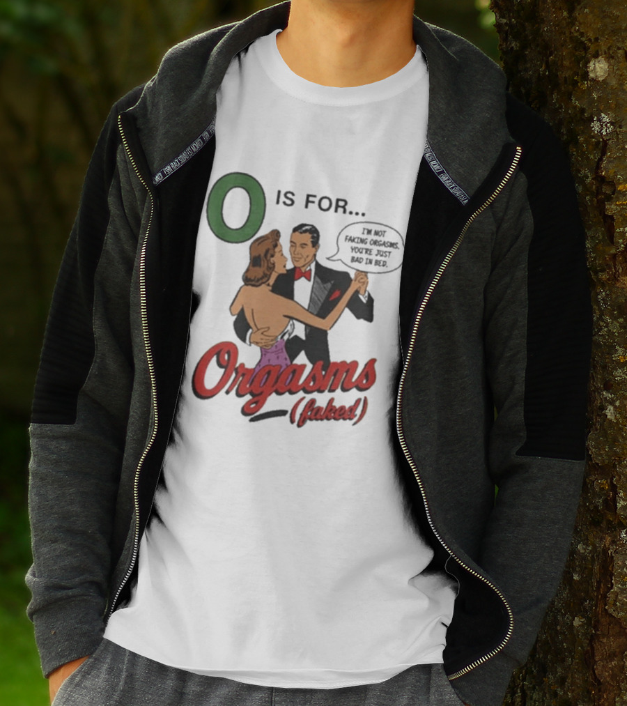 O Is For Orgasm Faked T-Shirt