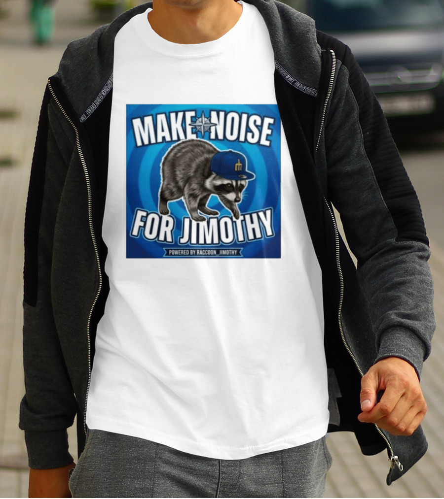 Make Noise For Jimothy Seattle Mariners Raccoon Fan T-Shirt