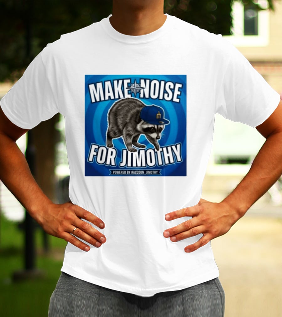 Make Noise For Jimothy Seattle Mariners Raccoon Fan T-Shirt
