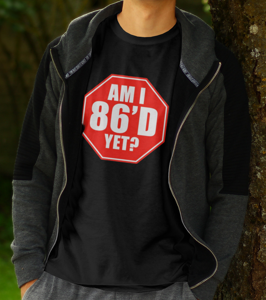 Am I 86'd Yet Stop Sign Restaurant Slang T-Shirt
