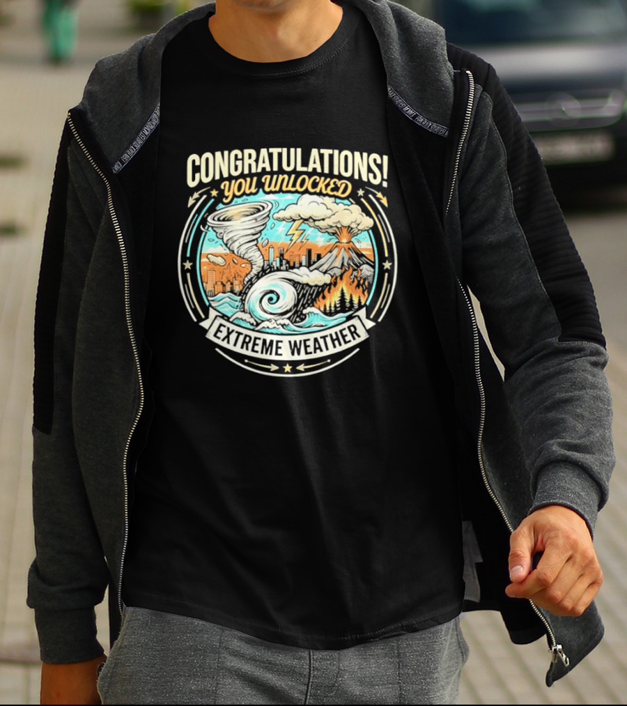 Congratulations You Unlocked Extreme Weather Tornado Hurricane Volcano Lightning T-Shirt