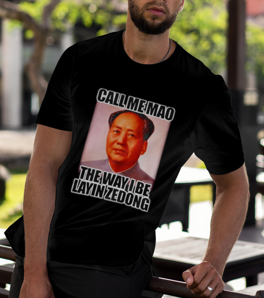 Call Me Mao The Way I Be Layin Zedong T-Shirt