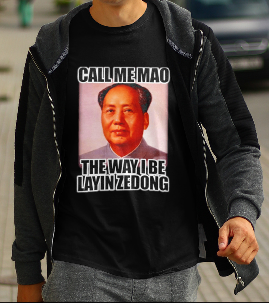 Call Me Mao The Way I Be Layin Zedong T-Shirt