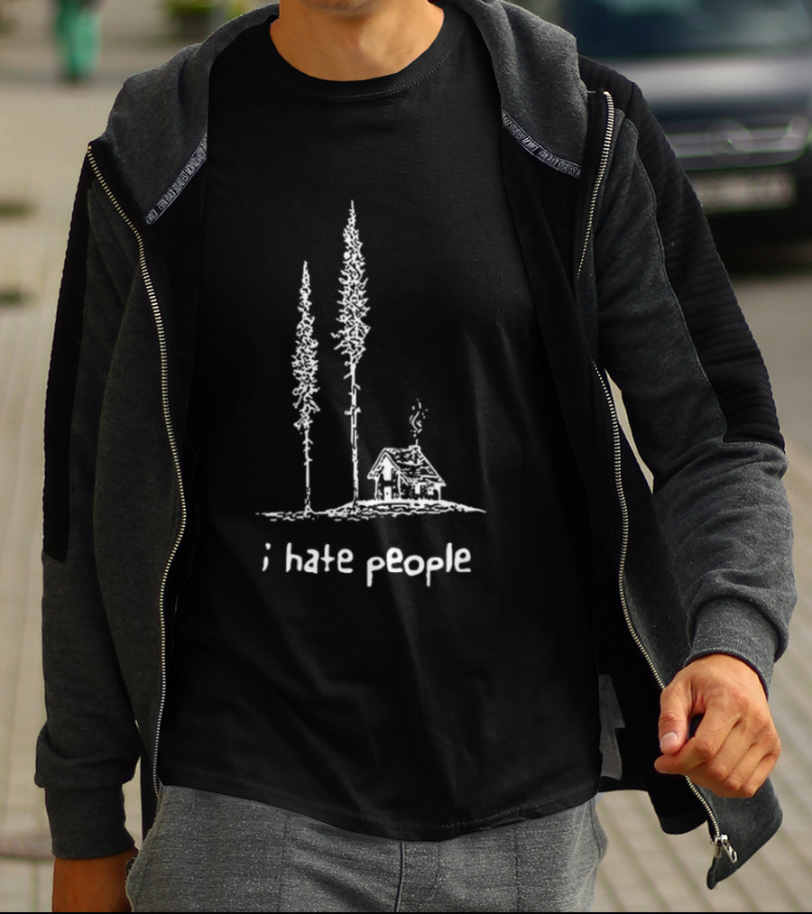 I Hate People Cabin In The Woods With Tall Trees T-Shirt