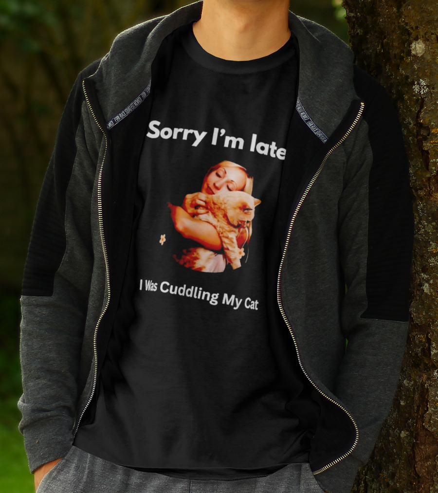 Sorry I'm Late I Was Cuddling My Cat Cute Cat Lover Phrase T-Shirt