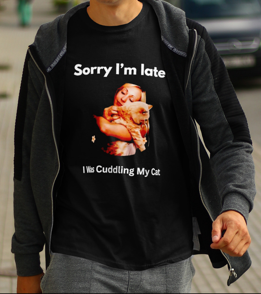 Sorry I'm Late I Was Cuddling My Cat Cute Cat Lover Phrase T-Shirt