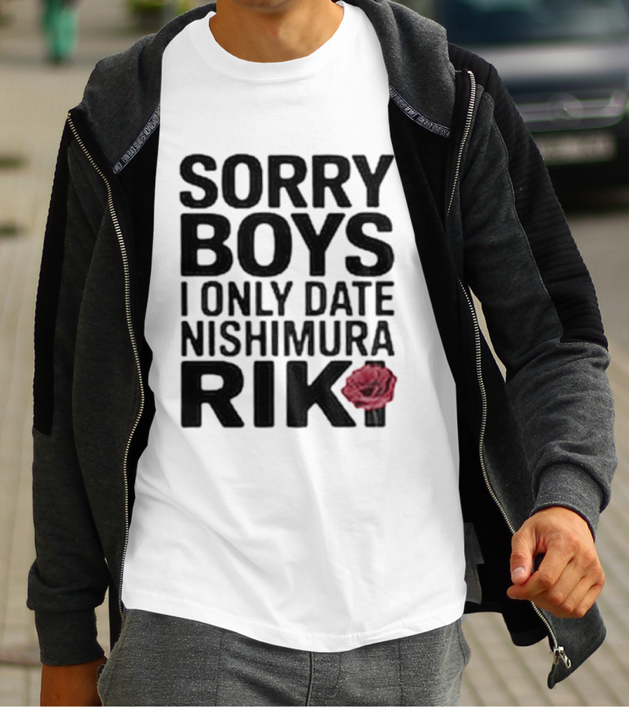 Sorry Boys I Only Date Nishimura Riki Rose T-Shirt