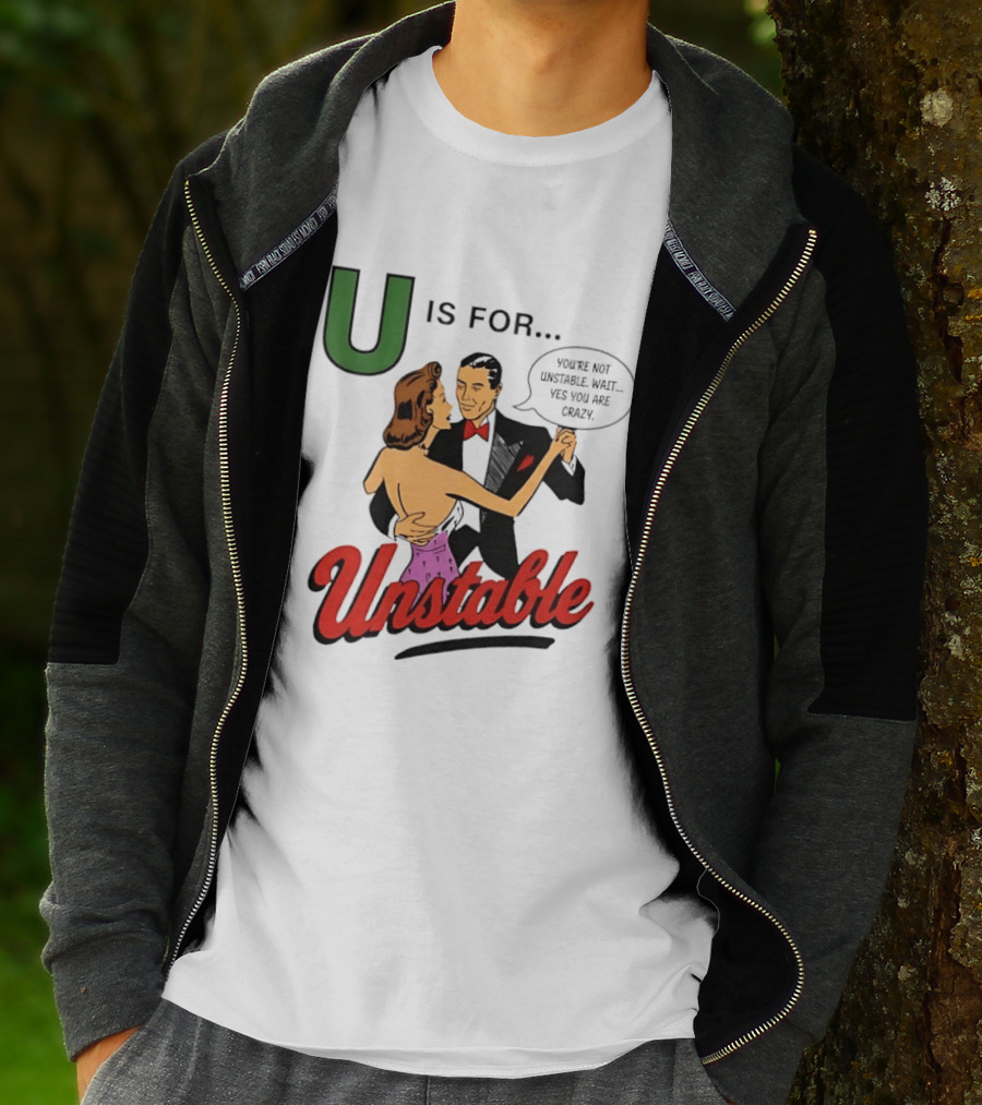 U Is For Unstable You're Not Unstable Wait Yes You Are Crazy Retro Dance Humor T-Shirt