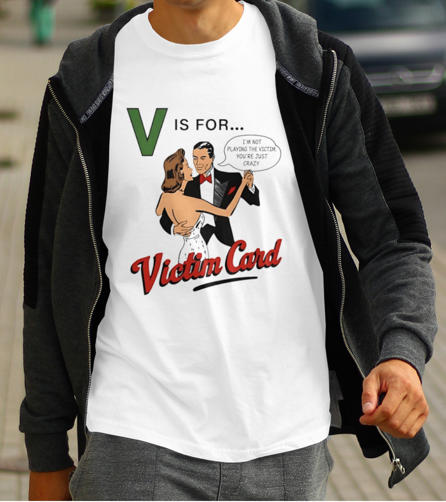 V Is For Victim Card I'm Not Playing The Victim You're Just Crazy Vintage Dance T-Shirt