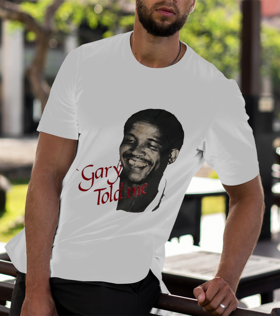 Gary Sobers Gary Told Me Smiling T-Shirt