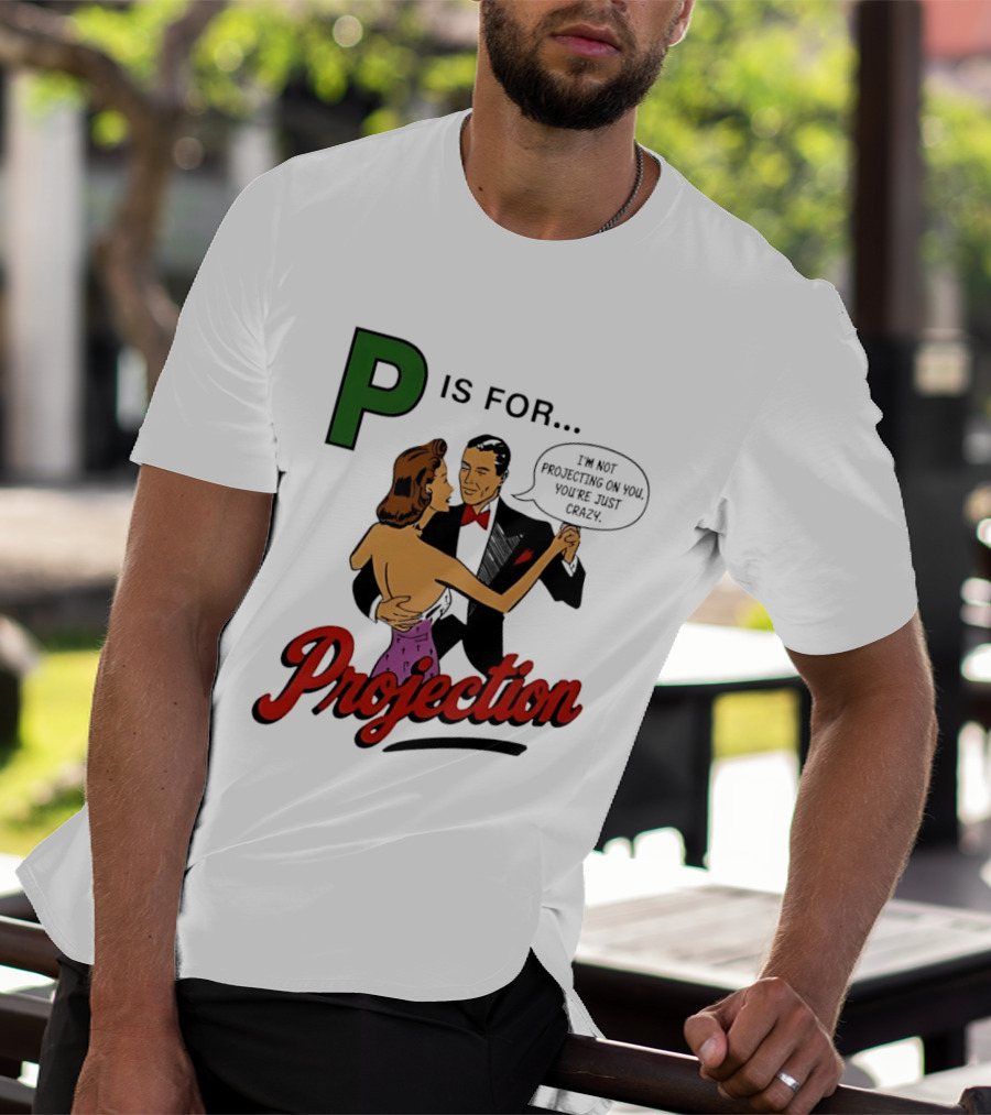 P Is For Projection I'm Not Projecting On You You're Just Crazy Retro Couple Dancing T-Shirt