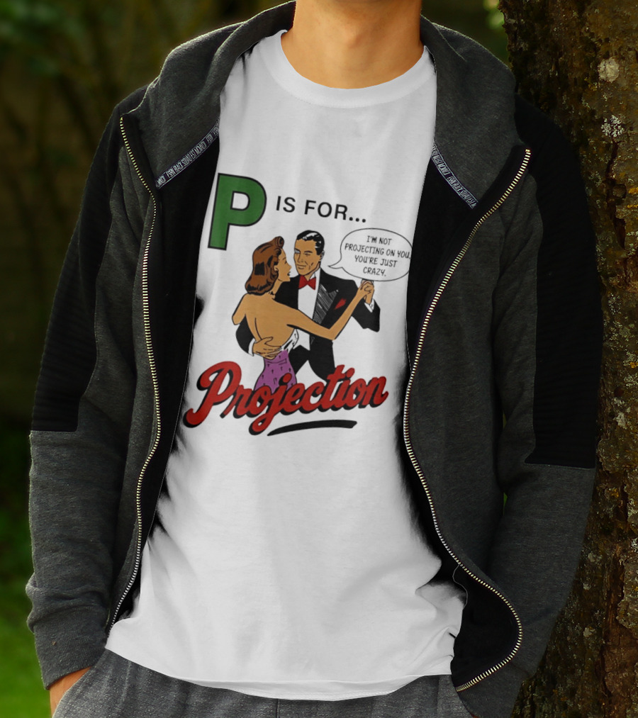 P Is For Projection I'm Not Projecting On You You're Just Crazy Retro Couple Dancing T-Shirt
