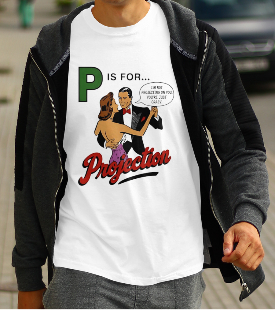 P Is For Projection I'm Not Projecting On You You're Just Crazy Retro Couple Dancing T-Shirt