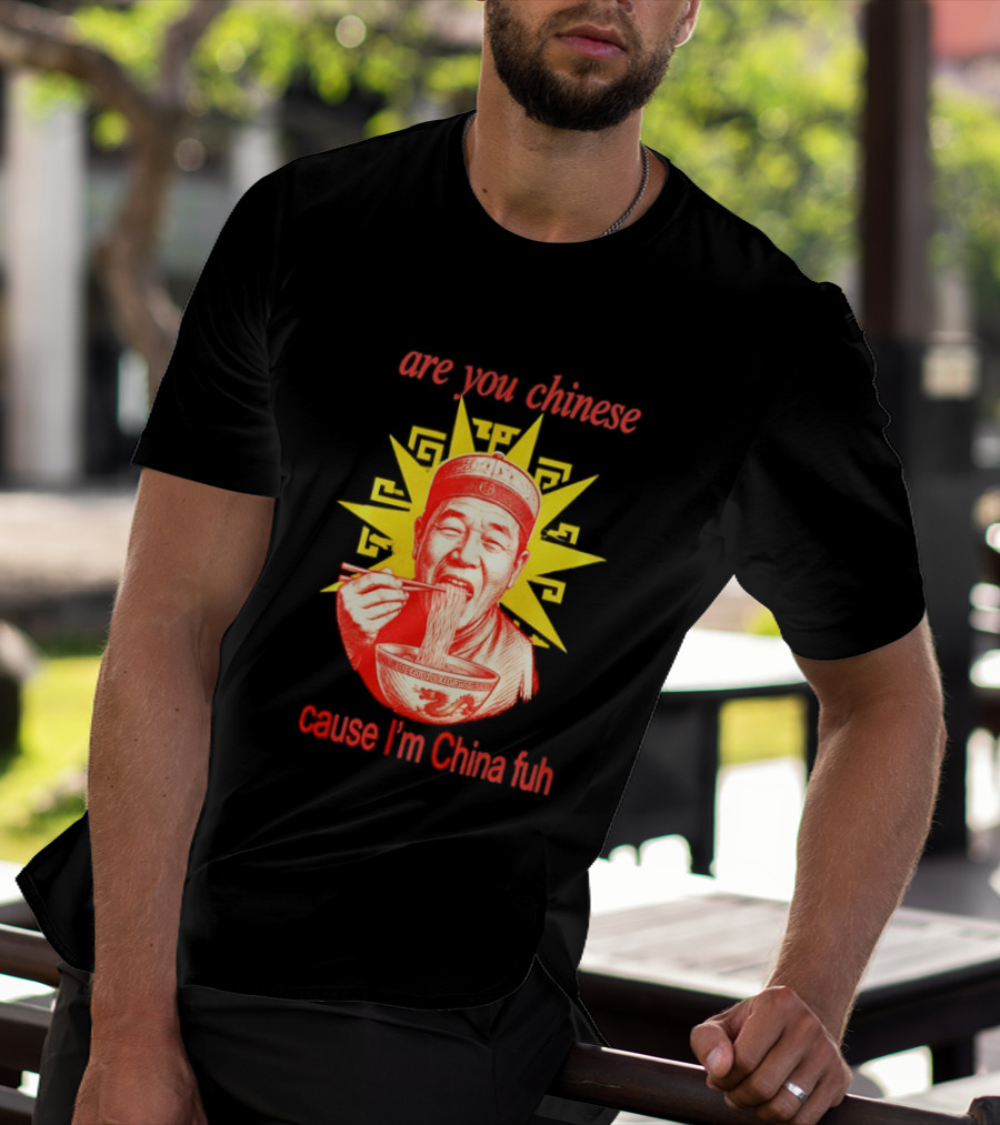 Are You Chinese Cause I'm China Fuh Asian Noodle Bowl T-Shirt