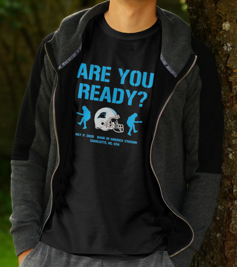 Are You Ready Carolina Panthers Bank Of America Stadium July 11 2026 Charlotte NC USA T-Shirt