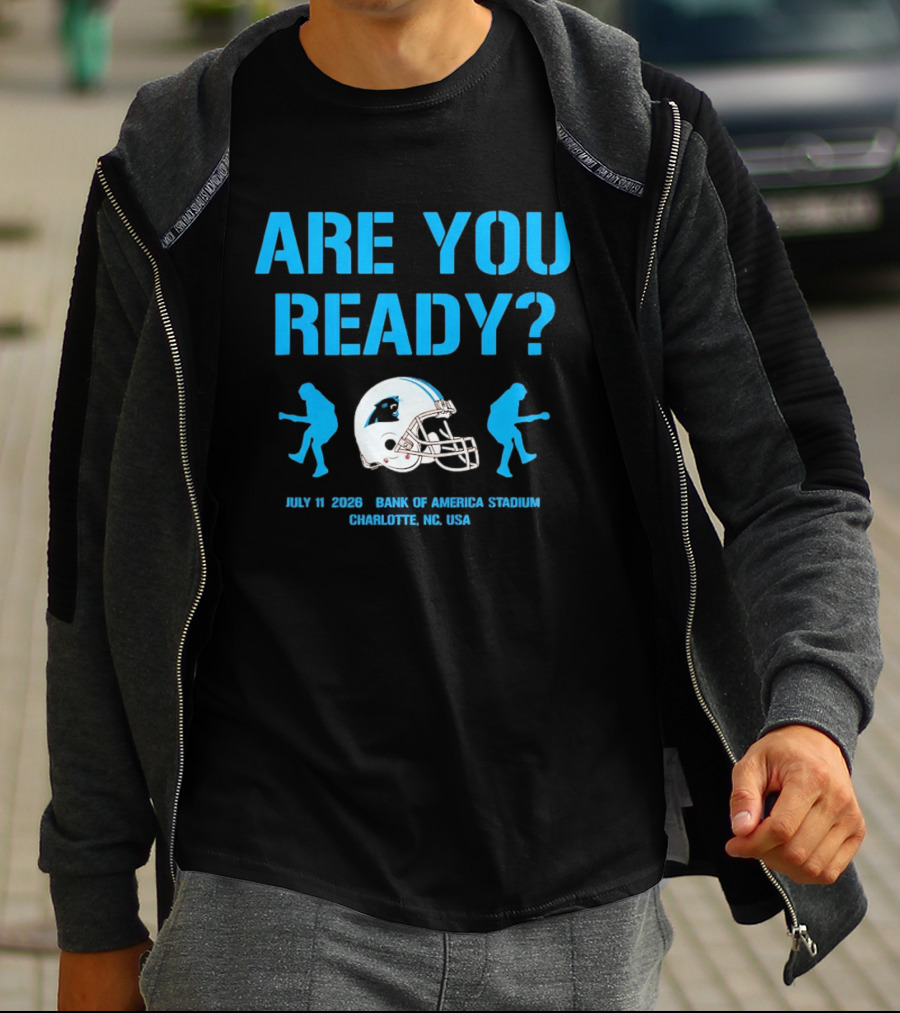 Are You Ready Carolina Panthers Bank Of America Stadium July 11 2026 Charlotte NC USA T-Shirt