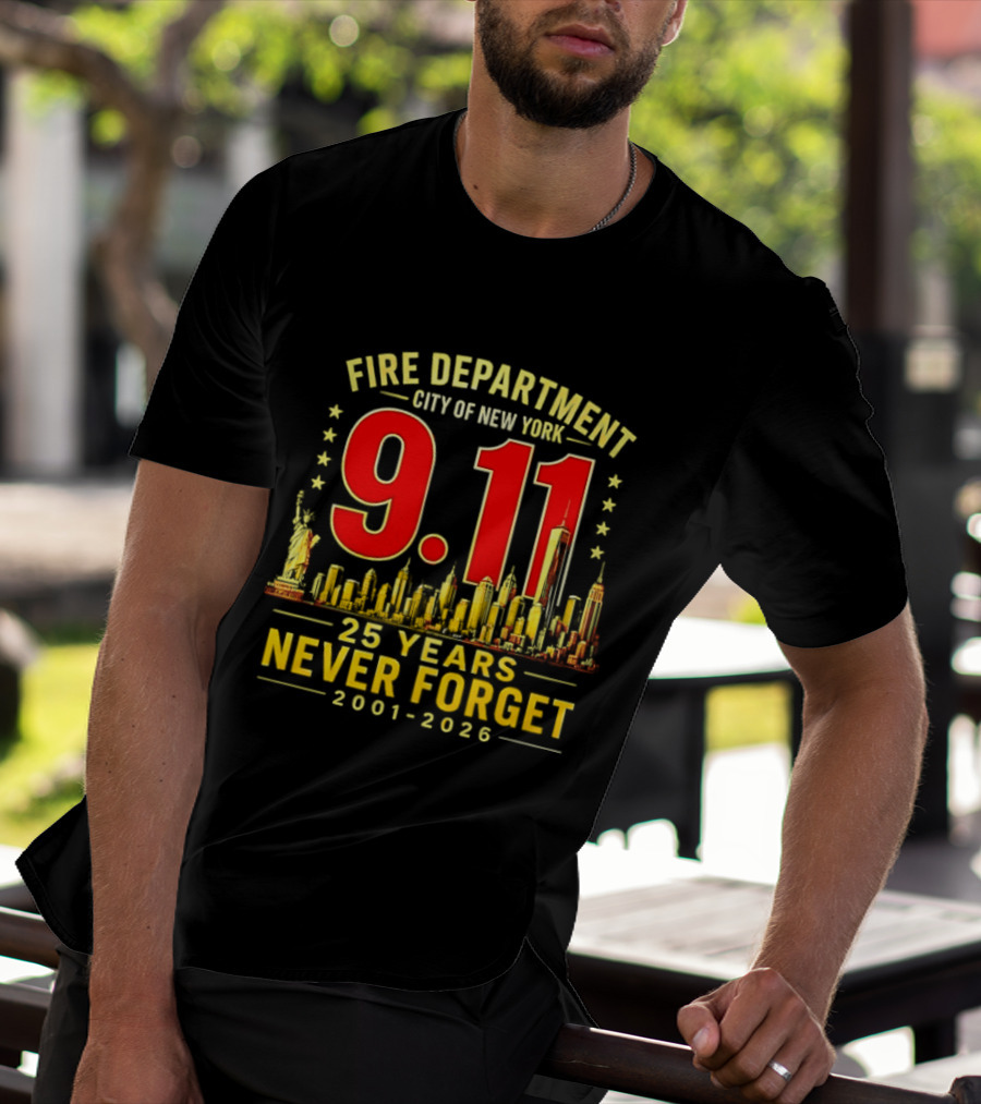Fire Department City Of New York 9.11 25 Years Never Forget 2001 2026 T-Shirt