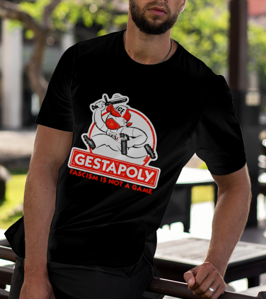 GESTAPOLY Fascism Is Not A Game ICE Protest Monopoly T-Shirt