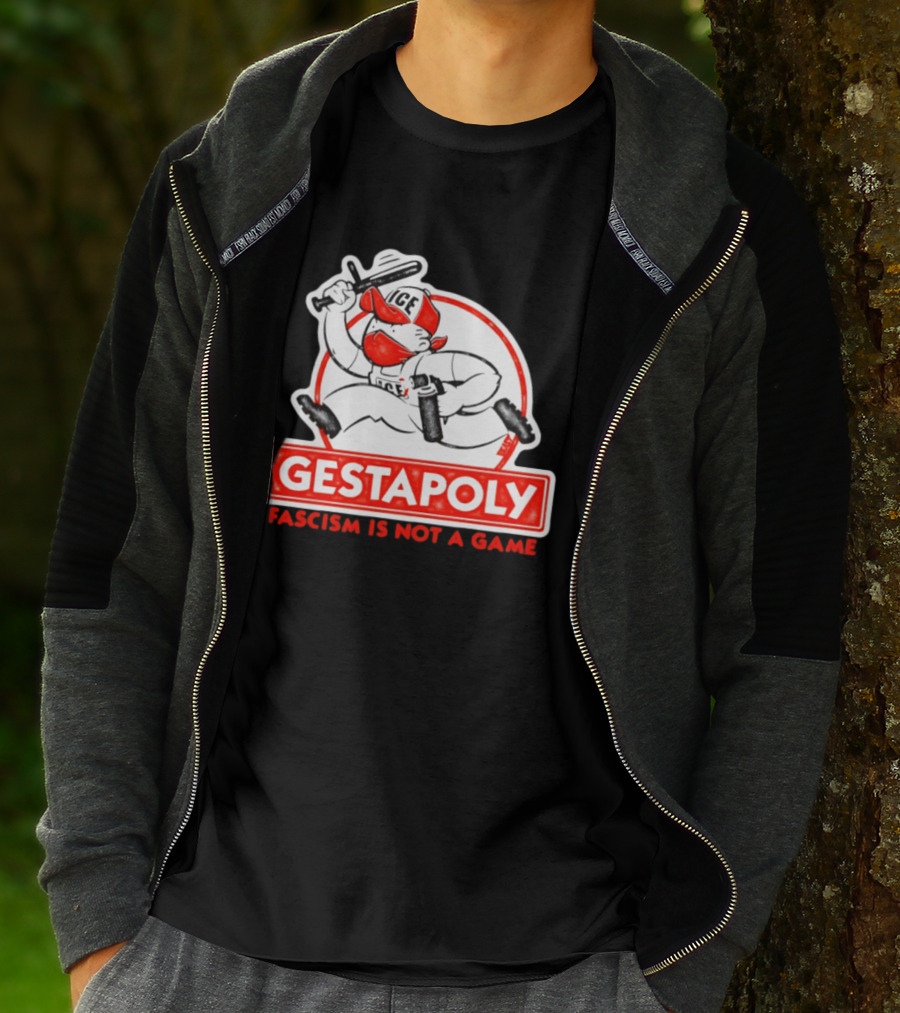 GESTAPOLY Fascism Is Not A Game ICE Protest Monopoly T-Shirt