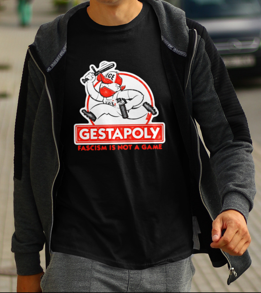 GESTAPOLY Fascism Is Not A Game ICE Protest Monopoly T-Shirt