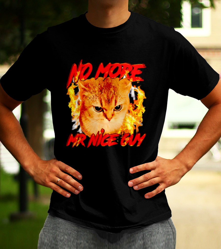 No More Mr Nice Guy Cat Surrounded By Flames T-Shirt