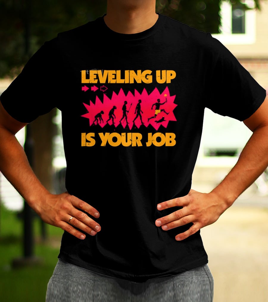 Leveling Up Is Your Job Human Evolution Progression Gamer Mindset T-Shirt