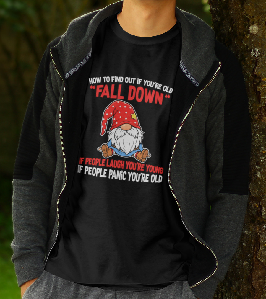 Find Out If You're Old Fall Down People Laugh You're Young People Panic T-Shirt
