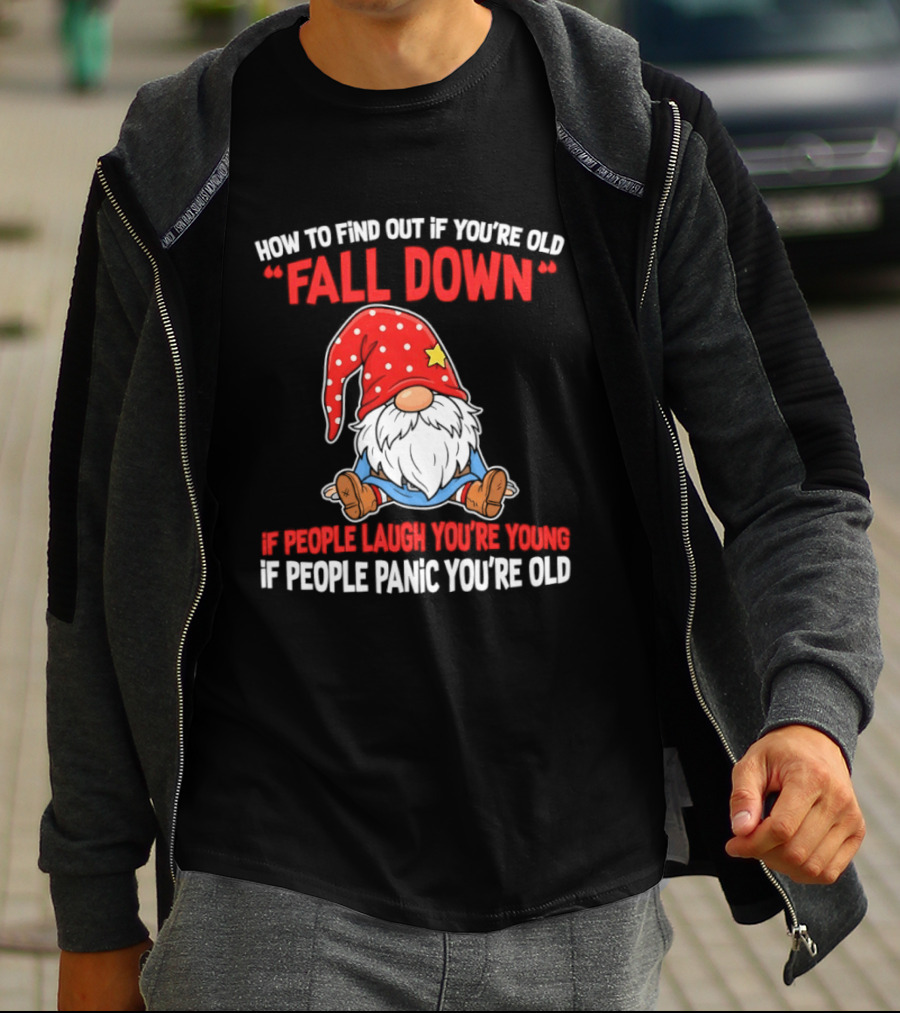 Find Out If You're Old Fall Down People Laugh You're Young People Panic T-Shirt