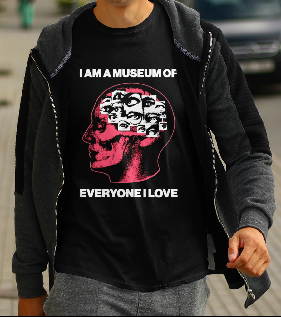 I Am A Museum Of Everyone I Love Eye Collage Head T-Shirt
