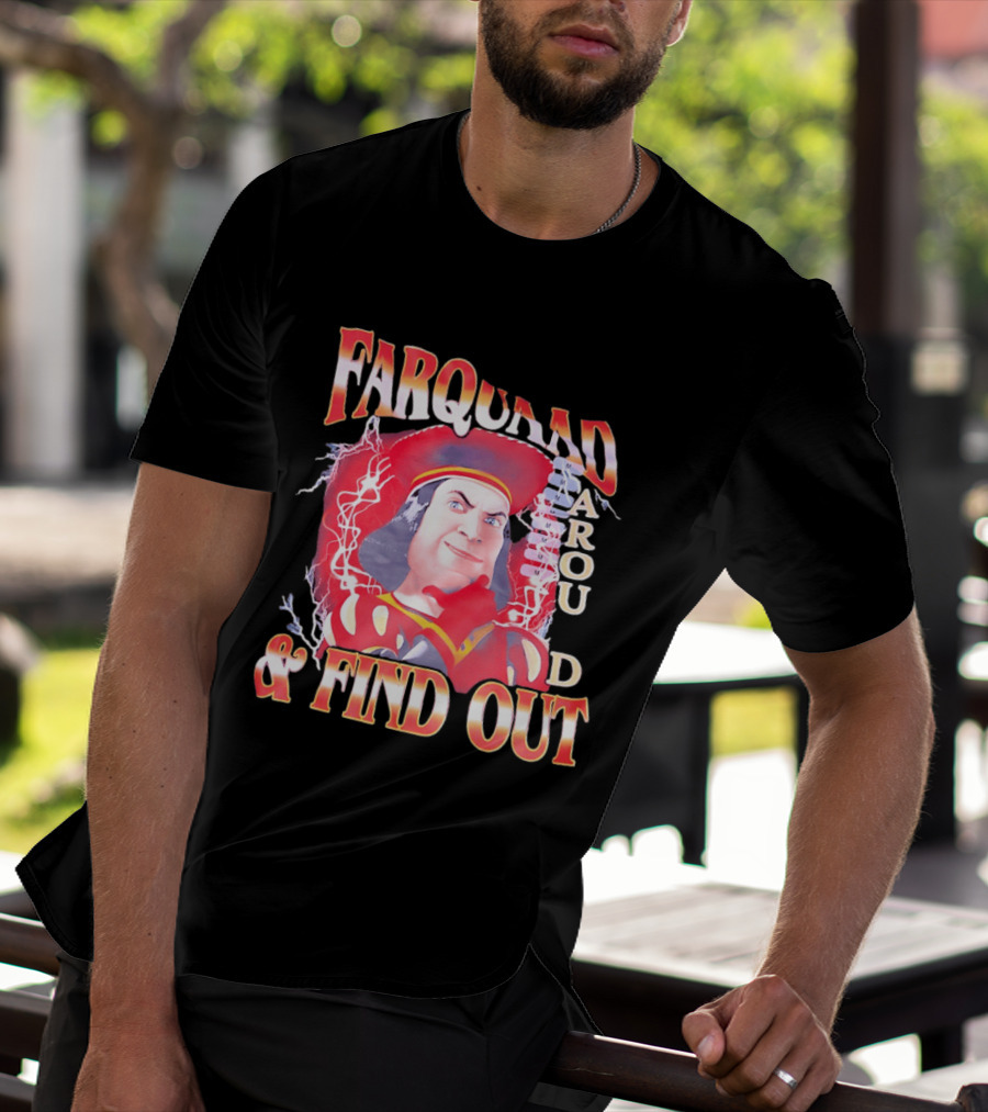 Farquaad Around And Find Out T-Shirt
