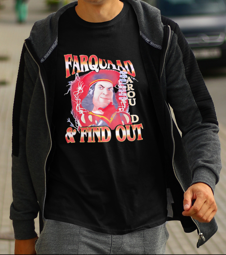 Farquaad Around And Find Out T-Shirt