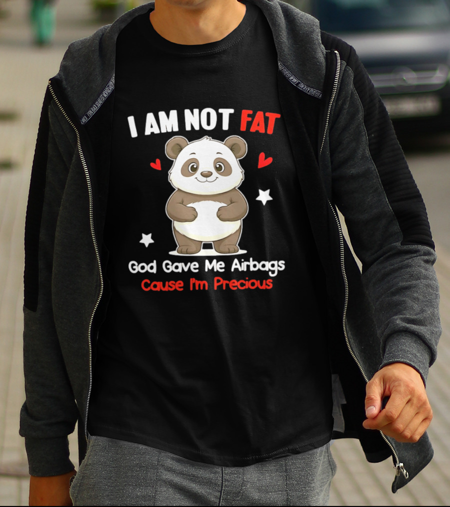 I Am Not Fat God Gave Me Airbags Cause I'm Precious Panda Cute Humor T-Shirt