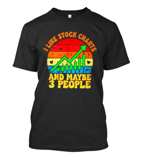 I Like Stock Charts And Maybe 3 People Investing Green Arrow Bar Graph Colorful T-Shirt