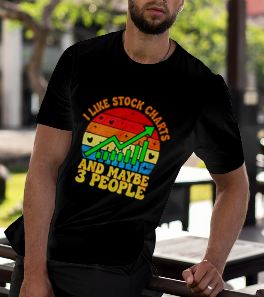 I Like Stock Charts And Maybe 3 People Investing Green Arrow Bar Graph Colorful T-Shirt