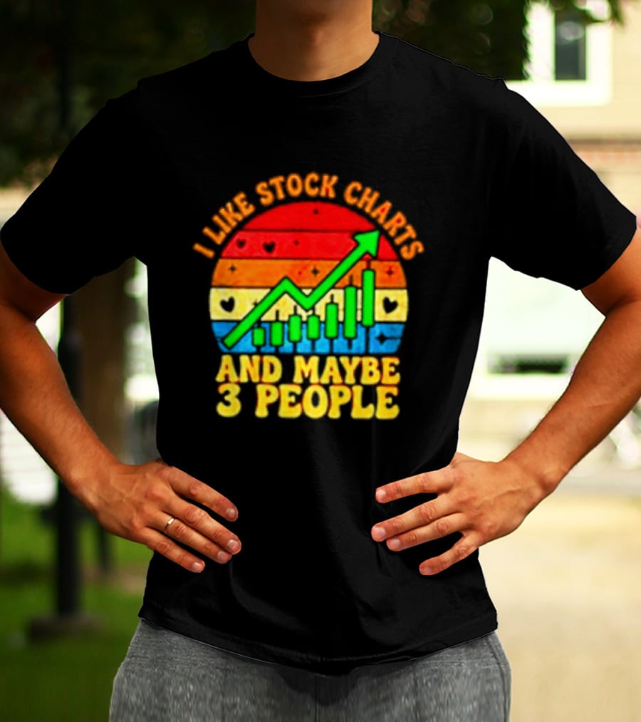 I Like Stock Charts And Maybe 3 People Investing Green Arrow Bar Graph Colorful T-Shirt