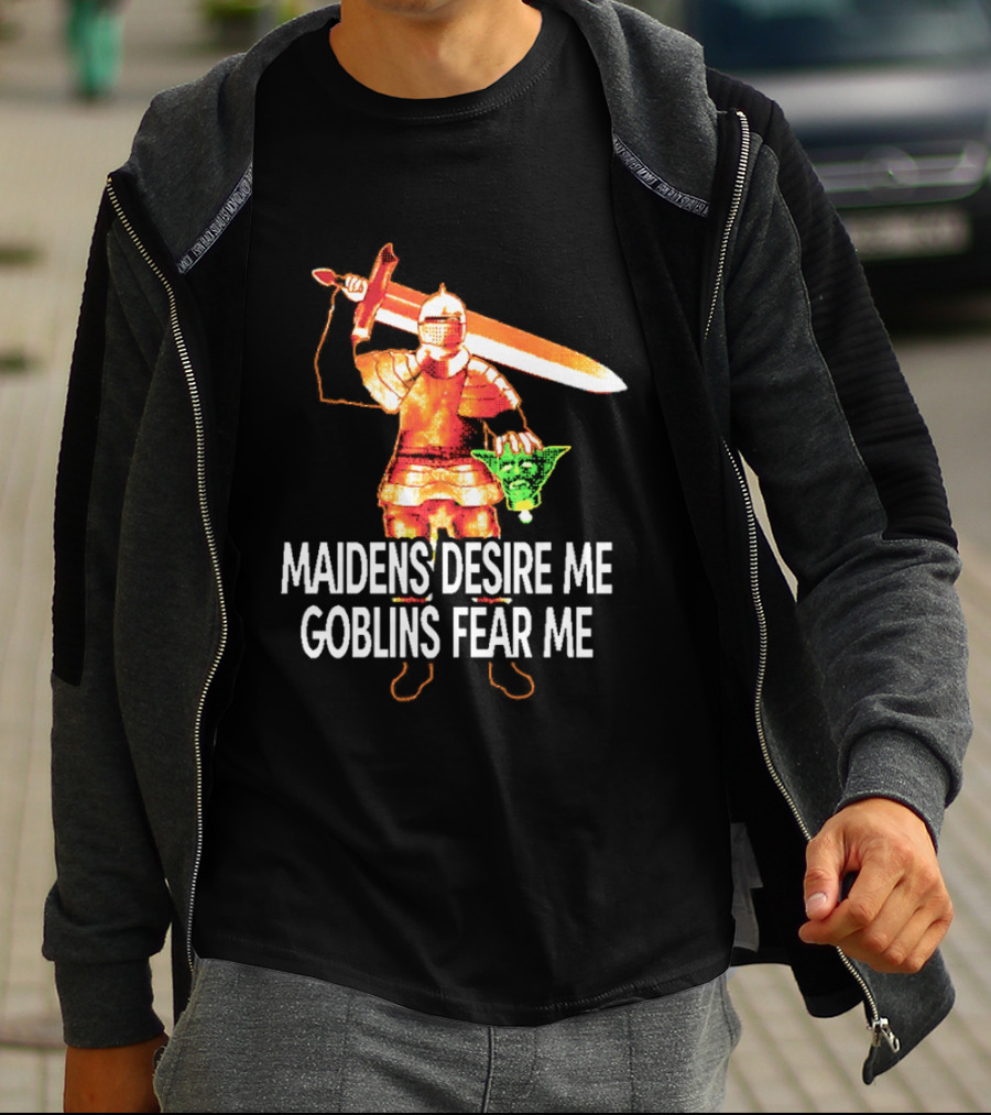 Maidens Desire Me Goblins Fear Me Knight With Sword And Goblin Head T-Shirt