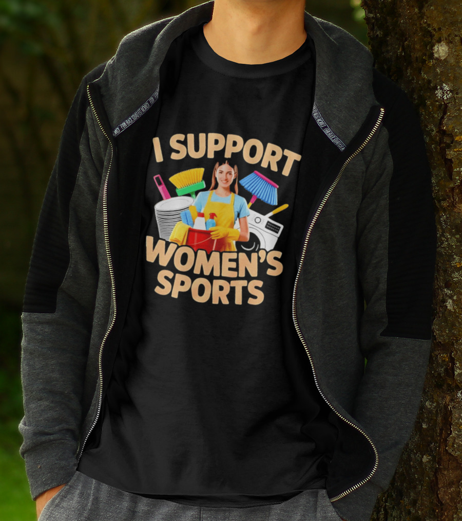 I Support Women's Sports Housework Cleaning Funny Satire T-Shirt