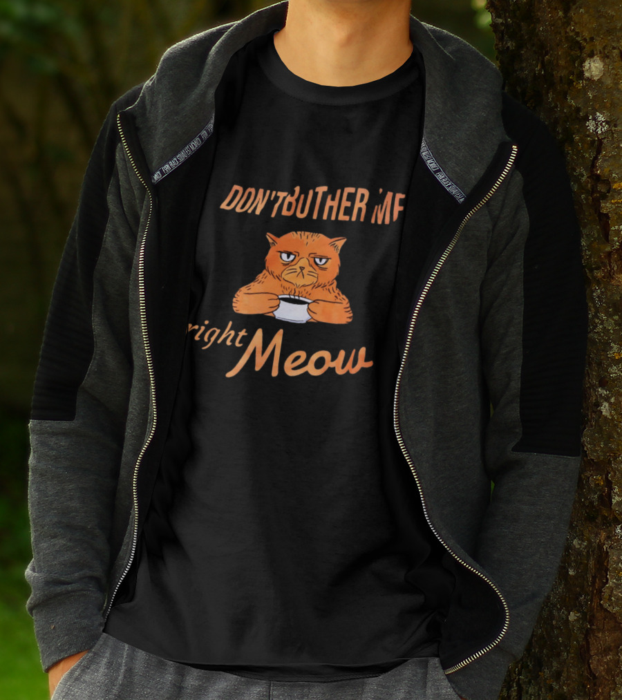 Don't Bother Me Right Meow Grumpy Cat Coffee T-Shirt