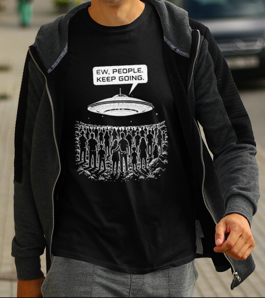 Ew People UFO Alien Abduction Keep Going T-Shirt