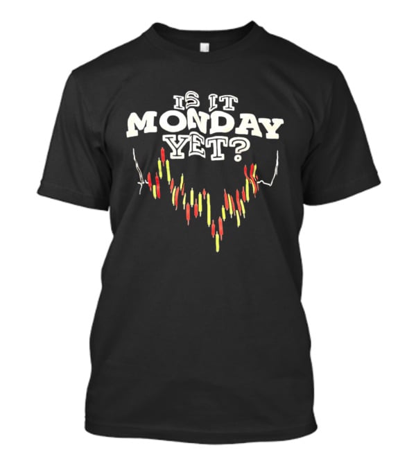 Is It Monday Yet Stock Market Candlestick Chart Trader Humor T-Shirt