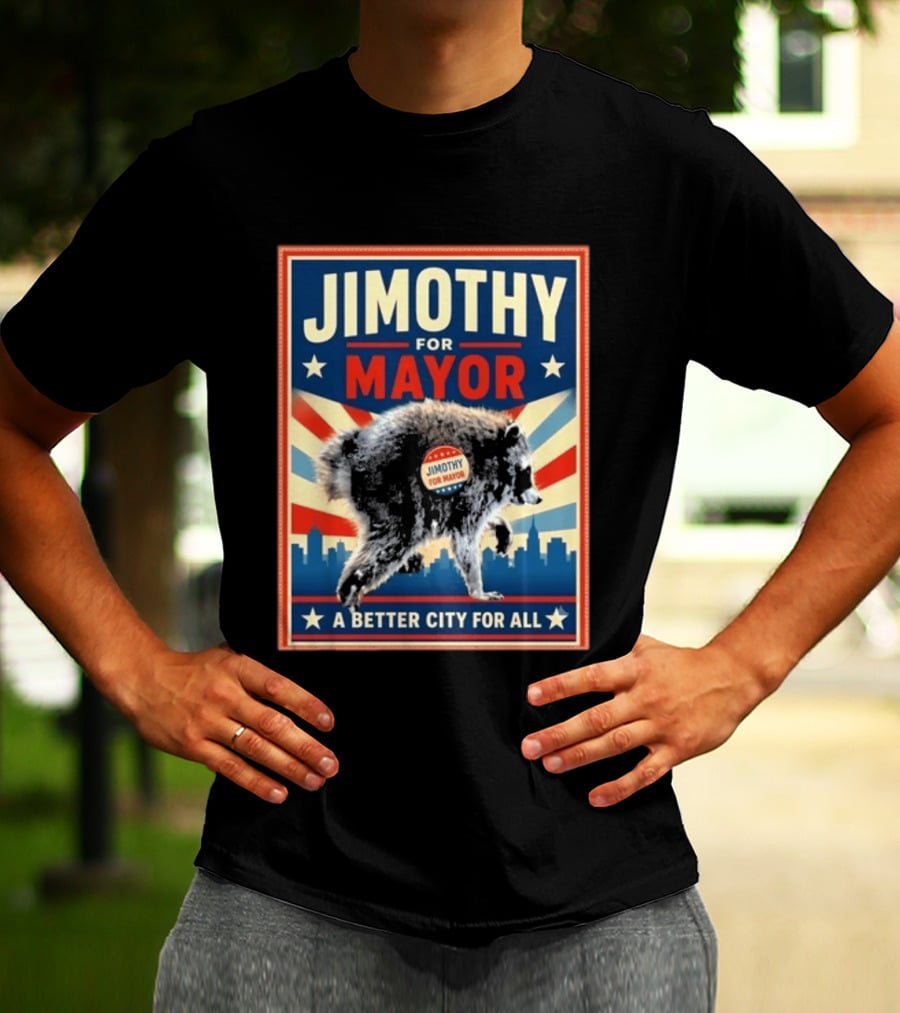 Jimothy For Mayor Raccoon A Better City For All T-Shirt