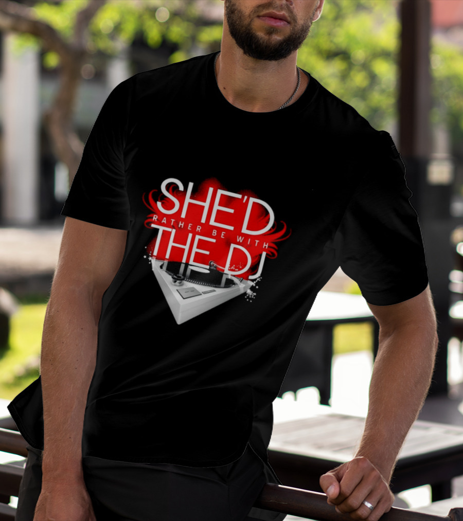 She'd Rather Be With The DJ Turntable Hardnox T-Shirt