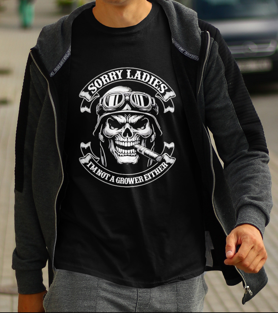 Skull Helmet Smoking Cigar Sorry Ladies I'm Not A Grower Either T-Shirt
