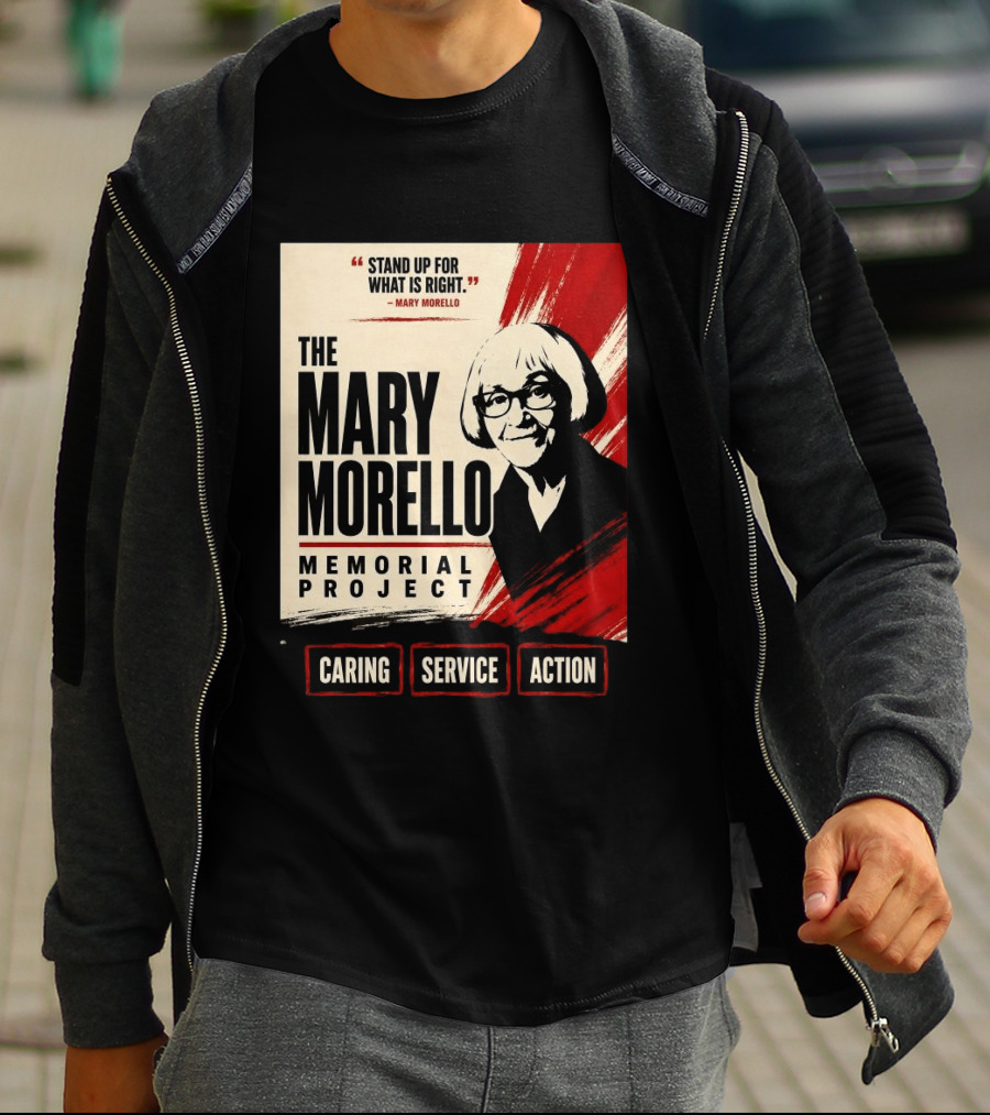 The Mary Morello Memorial Project Stand Up For What Is Right Caring Service Action T-Shirt
