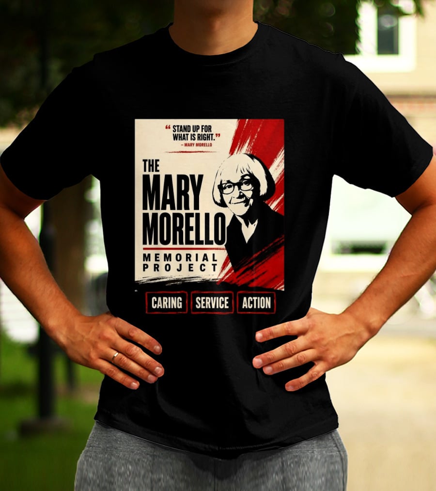 The Mary Morello Memorial Project Stand Up For What Is Right Caring Service Action T-Shirt