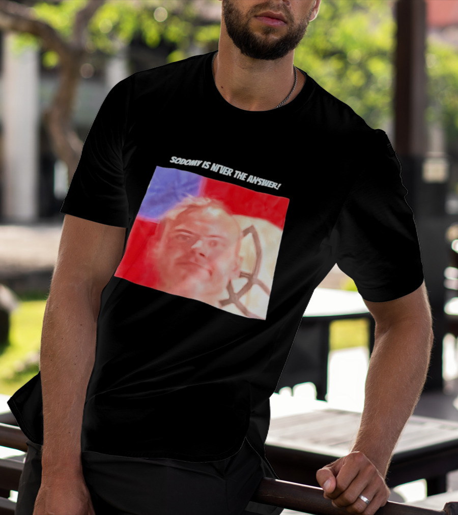 Sodomy Is Never The Answer Meme Face With Flag T-Shirt