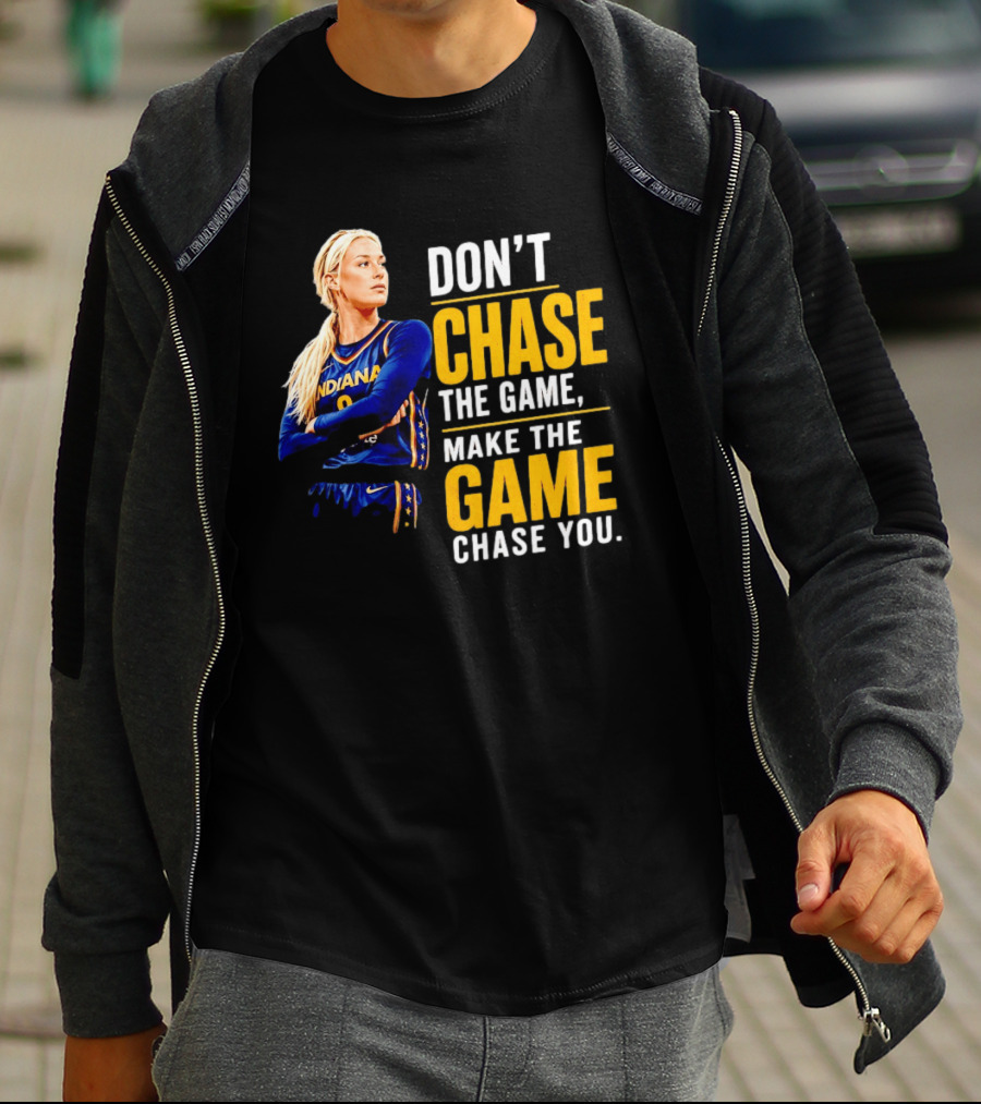 Sophie Cunningham Indiana Fever Don't Chase The Game Make The Game Chase You T-Shirt