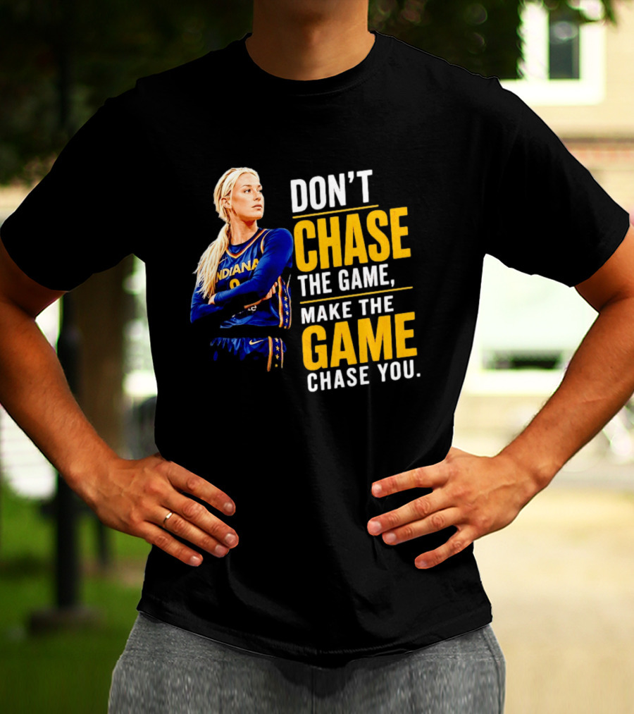 Sophie Cunningham Indiana Fever Don't Chase The Game Make The Game Chase You T-Shirt