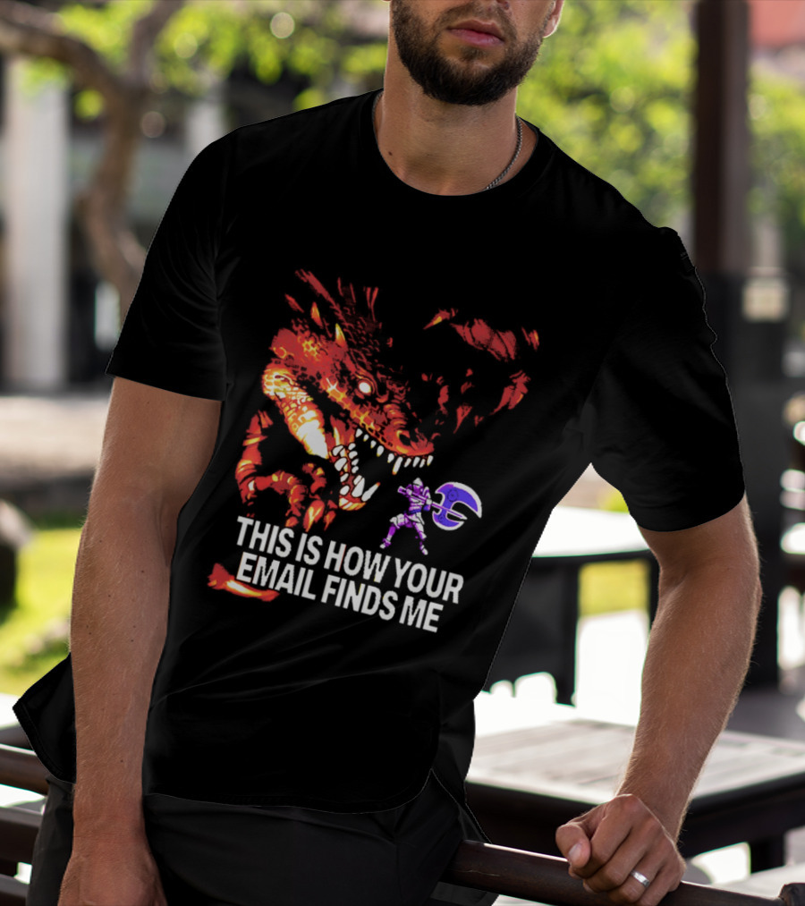 This Is How Your Email Finds Me Dragon Knight Fantasy Battle T-Shirt